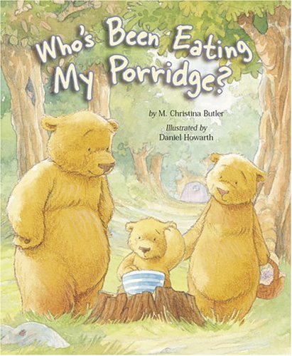 Who's Been Eating My Porridge? by M. Christina Butler