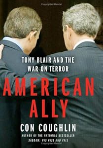 American Ally: Tony Blair and the War on Terror by Con Coughlin
