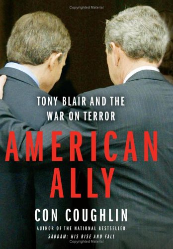 American Ally: Tony Blair and the War on Terror by Con Coughlin