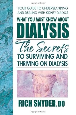What You Must Know About Dialysis: Ten Secrets to Surviving and Thriving on Dialysis