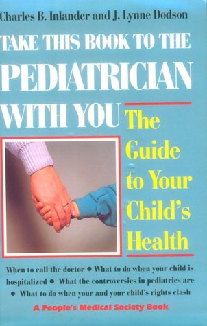 Take This Book to the Pediatrician With You: Guide to Your Child's Health by Charles B. Inlander