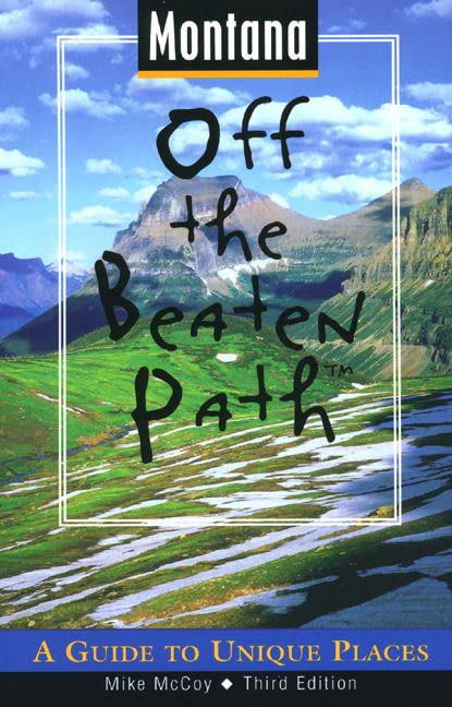 Montana Off the Beaten Path: A Guide to Unique Places (Off the Beaten Path Series) by Michael McCoy