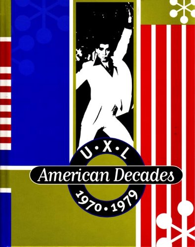 UXL American Decades (1970-79) by Rob Nagel