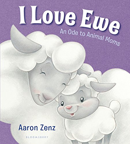 I Love Ewe: An Ode to Animal Moms by Aaron Zenz