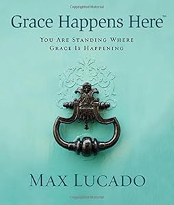 Grace Happens Here: You Are Standing Where Grace is Happening