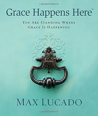Grace Happens Here: You Are Standing Where Grace is Happening