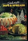 Delectable Dips & Spreads. Current, Inc. 1987. (The Current Test Kitchens)