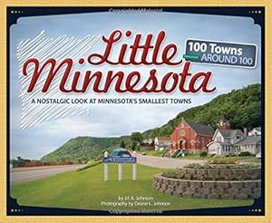 Little Minnesota: A Nostalgic Look at Minnesota's Smallest Towns (Tiny Towns) by Jill A. Johnson