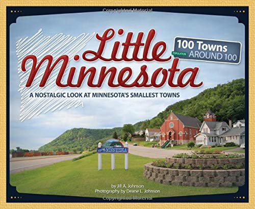 Little Minnesota: A Nostalgic Look at Minnesota's Smallest Towns (Tiny Towns) by Jill A. Johnson