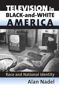 Television in Black-and-White America: Race and National Identity (Culture America (Hardcover))