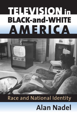 Television in Black-and-White America: Race and National Identity (Culture America (Hardcover)) by Alan Nadel