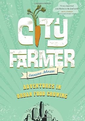 City Farmer: Adventures in Urban Food Growing