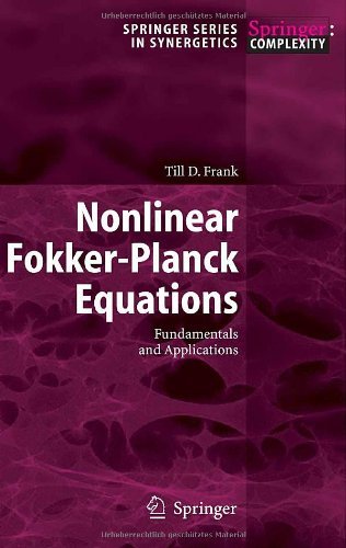Nonlinear Fokker-Planck Equations: Fundamentals and Applications (Springer Series in Synergetics) by T.D. Frank