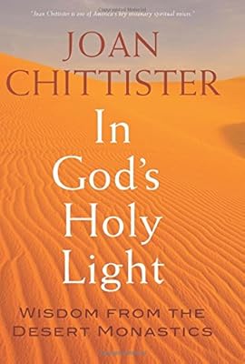In God's Holy Light: Wisdom from the Desert Monastics