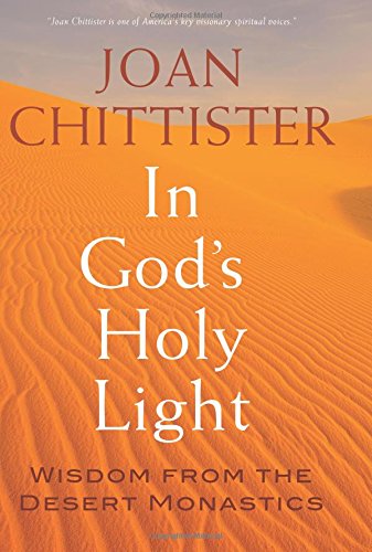 In God's Holy Light: Wisdom from the Desert Monastics by Joan Chittister