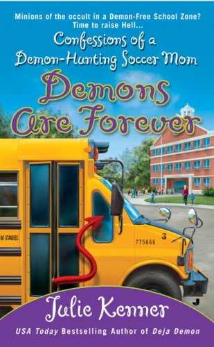 Demons Are Forever: Confessions of a Demon-Hunting Soccer Mom (Kate Connor, Demon Hunter) by Julie Kenner