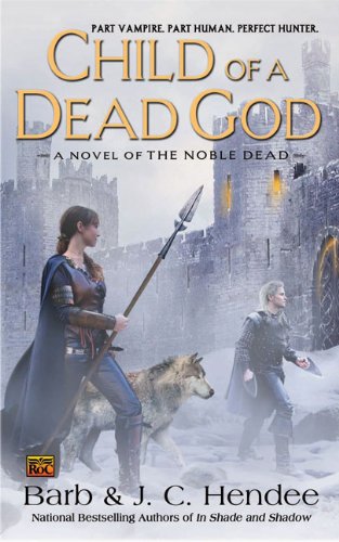 Child of a Dead God: A Novel of the Noble Dead (Series One, Bk. 6) by Barb Hendee