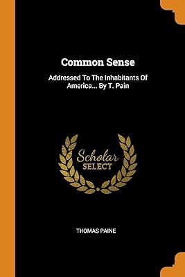 Common Sense: Addressed to the Inhabitants of America... by T. Pain