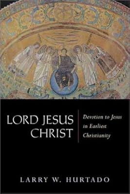 Lord Jesus Christ: Devotion to Jesus in Earliest Christianity