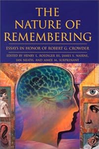 The Nature of Remembering: Essays in Honor of Robert G. Crowder (Science Conference Series) by Robert G. Crowder