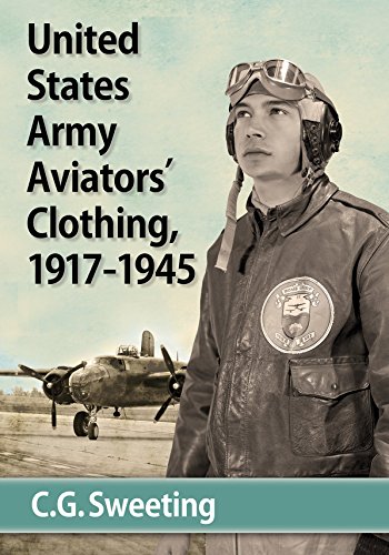 United States Army Aviators' Clothing, 1917-1945 by C.G. Sweeting