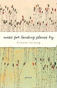 Music for Landing Planes By: Poems by Éireann Lorsung