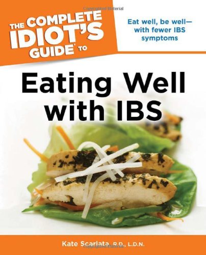 The Complete Idiot's Guide to Eating Well with IBS by Kate Scarlata