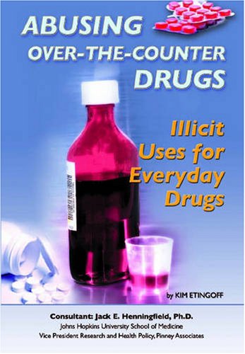 Abusing Over-The-Counter Drugs: Illicit Uses for Everyday Drugs (Illicit and Misused Drugs) by Kim Etingoff