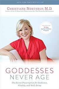 Goddesses never age by Christiane Northrup, MD