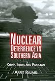 Nuclear Deterrence in Southern Asia: China, India and Pakistan Nuclear Deterrence in Southern Asia: China, India and Pakistan