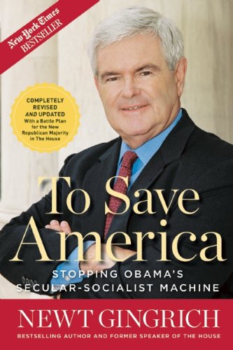 To Save America: Stopping Obama's Secular-Socialist Machine by Newt Gingrich