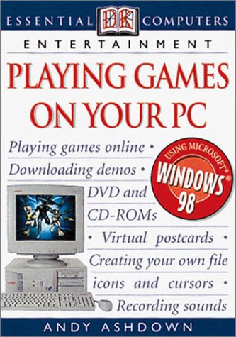 Playing Games on Your PC (Essential Computers) by Andy Ashdown