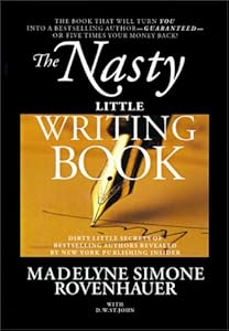 The Nasty Little Writing Book : Longtime New York Publishing Insider Reveals Secrets Only Best-Selling Authors Know by Madelyne Simone Rovenhauer