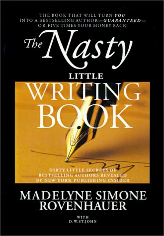 The Nasty Little Writing Book : Longtime New York Publishing Insider Reveals Secrets Only Best-Selling Authors Know by Madelyne Simone Rovenhauer