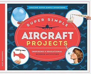 Super Simple Aircraft Projects: Inspiring &amp; Educational Science Activities