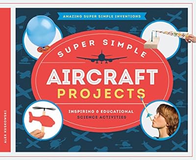 Super Simple Aircraft Projects: Inspiring &amp; Educational Science Activities