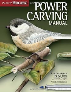 Power Carving Manual: Tools, Techniques, and 16 All-Time Favorite Projects (The Best of Woodcarving Illustrated)