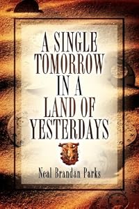 A Single Tomorrow by Neal Brandan Parks