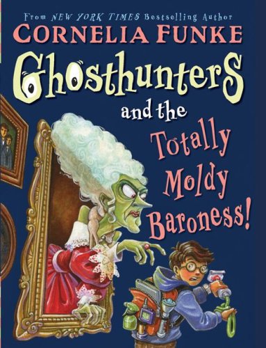 Ghosthunters #3: Ghosthunters and the Totally Moldy Baroness! by Cornelia Funke