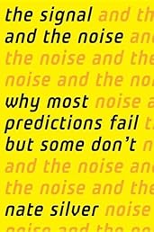 The Signal and the Noise: Why So Many Predictions Fail — but Some Don't