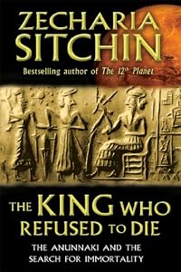 The King Who Refused to Die: The Anunnaki and the Search for Immortality