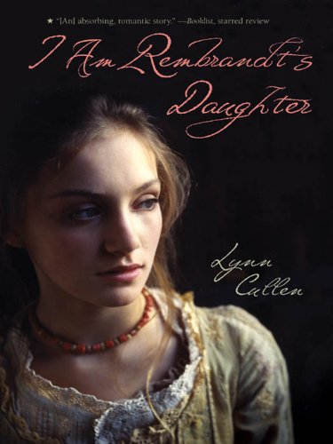 I Am Rembrandt's Daughter by Lynn Cullen