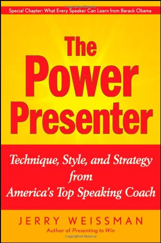 The Power Presenter: Technique, Style, and Strategy from America's Top Speaking Coach by Jerry Weissman