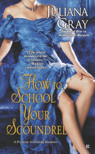 How to School Your Scoundrel (A Princess in Hiding Romance) by Juliana Gray
