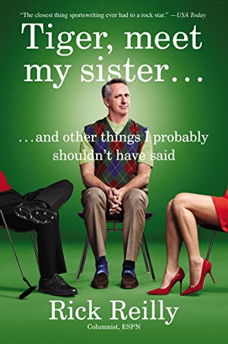 Tiger, Meet My Sister: And Other Things I Probably Shouldn't Have Said by Rick Reilly