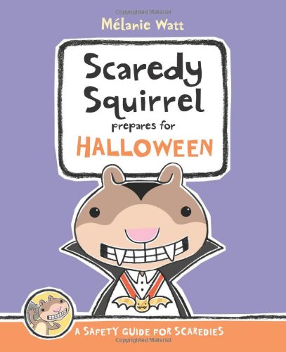 Scaredy Squirrel Prepares for Halloween: A Safety Guide for Scaredies by Melanie Watt