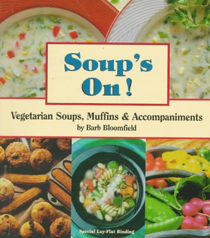 Soups On!: Vegetarian Soups, Muffins and Accompaniments by Barb Bloomfield
