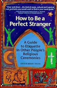 How to Be a Perfect Stranger: The Essential Religious Etiquette Handbook