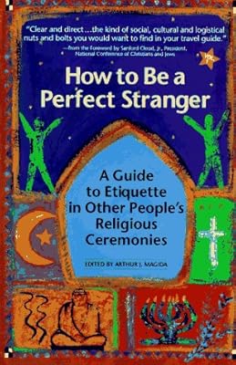 How to Be a Perfect Stranger: The Essential Religious Etiquette Handbook