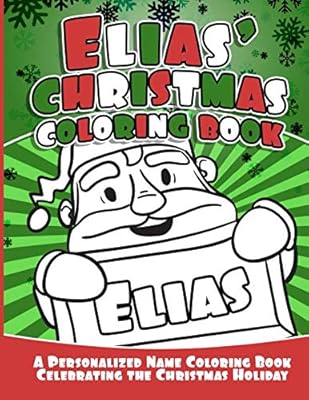 Elias' Christmas Coloring Book: A Personalized Name Coloring Book Celebrating the Christmas Holiday (Personalized Christmas Coloring Books)